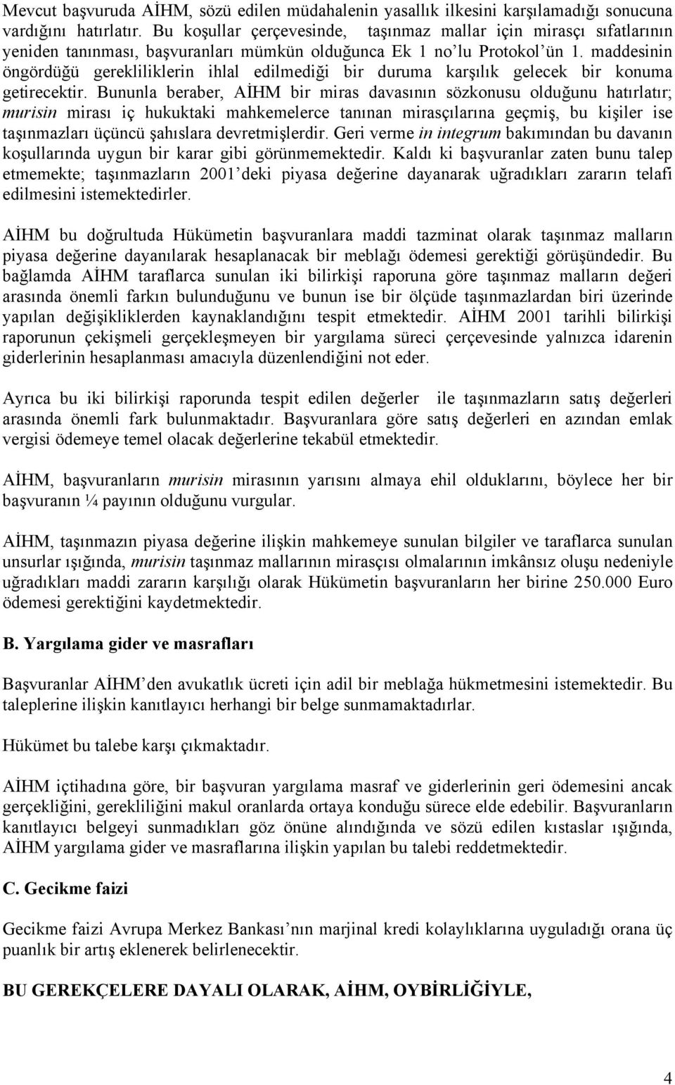 maddesinin öngördüğü gerekliliklerin ihlal edilmediği bir duruma karşılık gelecek bir konuma getirecektir.