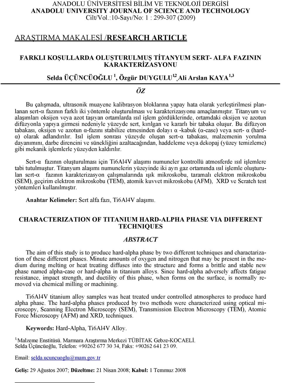 1,3 ÖZ Bu çlışmd, ultrsonik muyene klirsyon loklrın ypy ht olrk yerleştirilmesi plnlnn sert-α fzının frklı iki yöntemle oluşturulmsı ve krkterizsyonu mçlnmıştır.