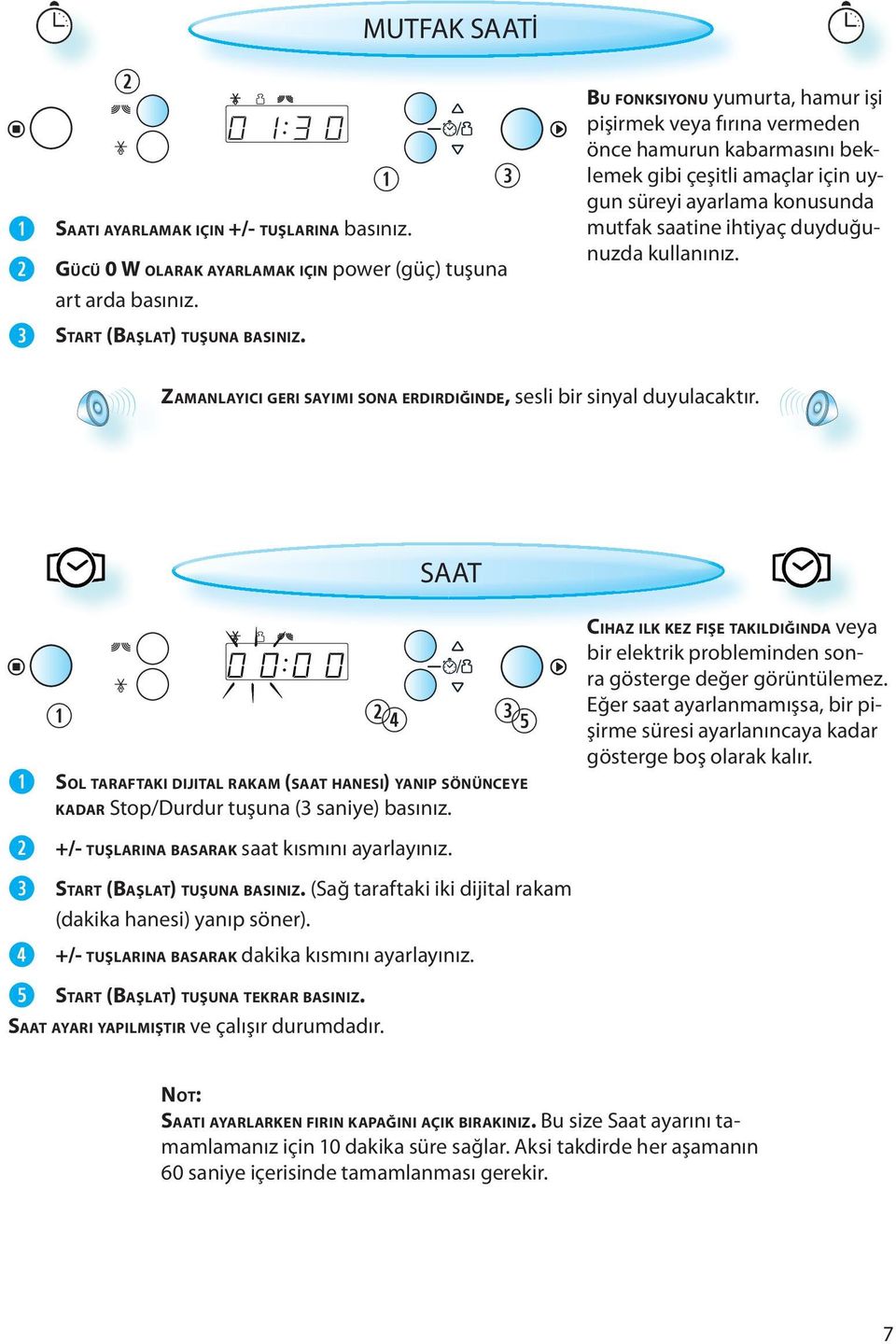 kullanınız. ZAMANLAYICI GERI SAYIMI SONA ERDIRDIĞINDE, sesli bir sinyal duyulacaktır. SAAT SOL TARAFTAKI DIJITAL RAKAM (SAAT HANESI) YANIP SÖNÜNCEYE KADAR Stop/Durdur tuşuna (3 saniye) basınız.