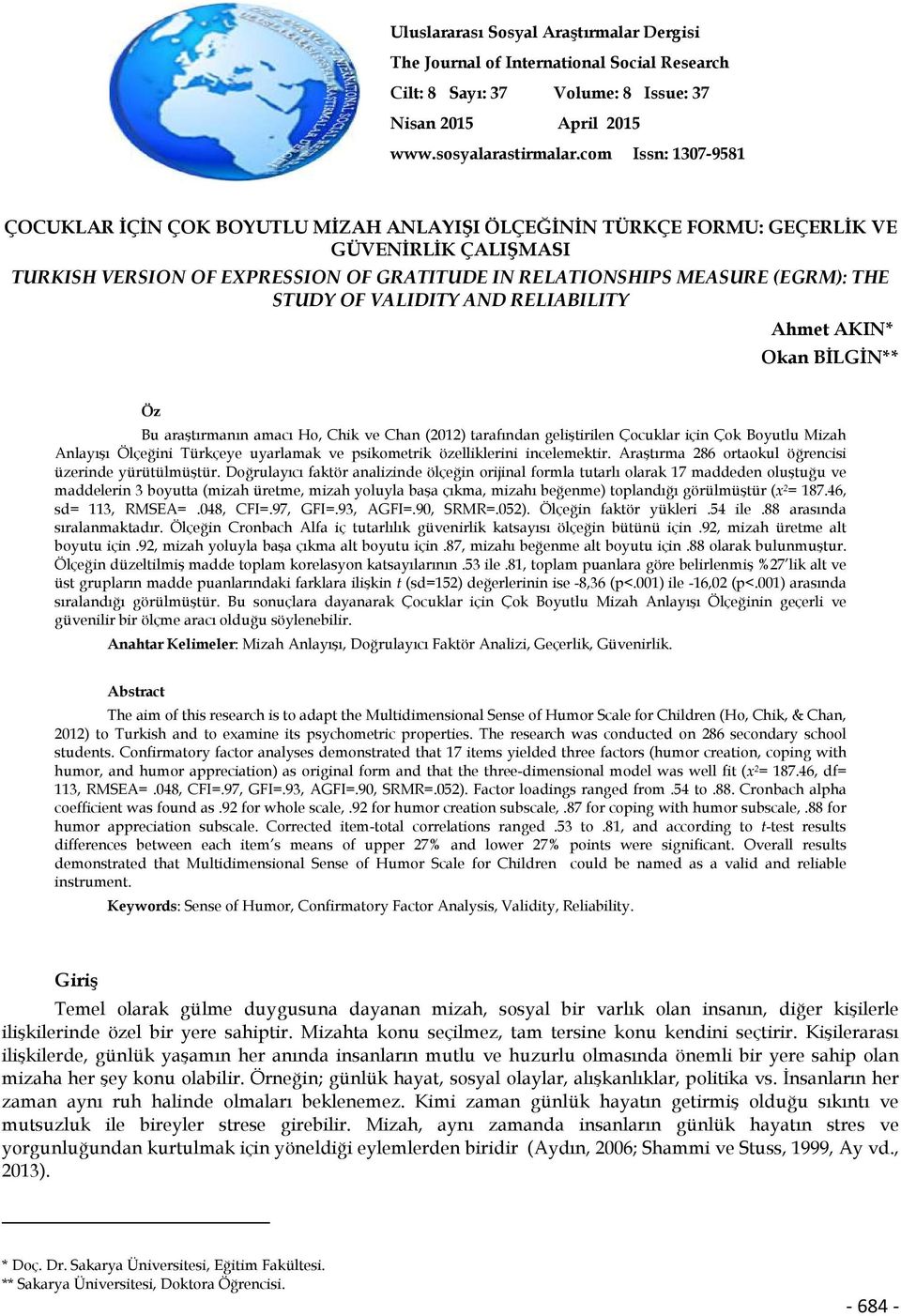 STUDY OF VALIDITY AND RELIABILITY Ahmet AKIN* Okan BĐLGĐN** Öz Bu araştırmanın amacı Ho, Chik ve Chan (2012) tarafından geliştirilen Çocuklar için Çok Boyutlu Mizah Anlayışı Ölçeğini Türkçeye