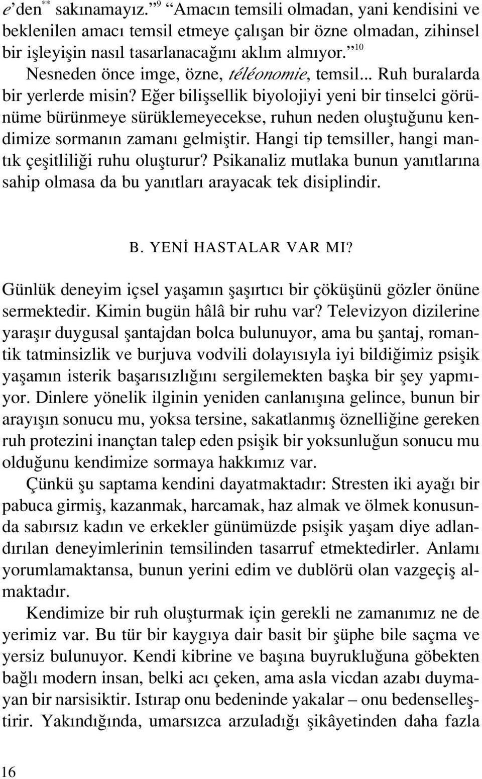 E er biliflsellik biyolojiyi yeni bir tinselci görünüme bürünmeye sürüklemeyecekse, ruhun neden olufltu unu kendimize sorman n zaman gelmifltir.