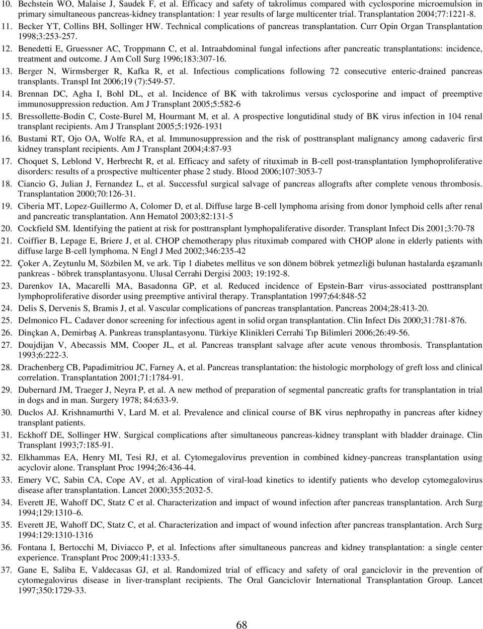 Transplantation 2004;77:1221-8. 11. Becker YT, Collins BH, Sollinger HW. Technical complications of pancreas transplantation. Curr Opin Organ Transplantation 1998;3:253-257. 12.