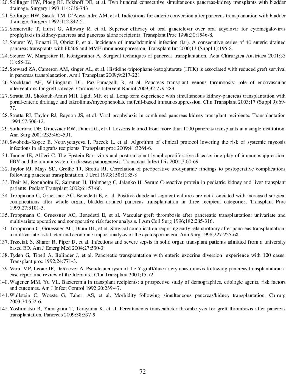 Somerville T, Hurst G, Alloway R, et al. Superior efficacy of oral ganciclovir over oral acyclovir for cytomegalovirus prophylaxis in kidney-pancreas and pancreas alone recipients.