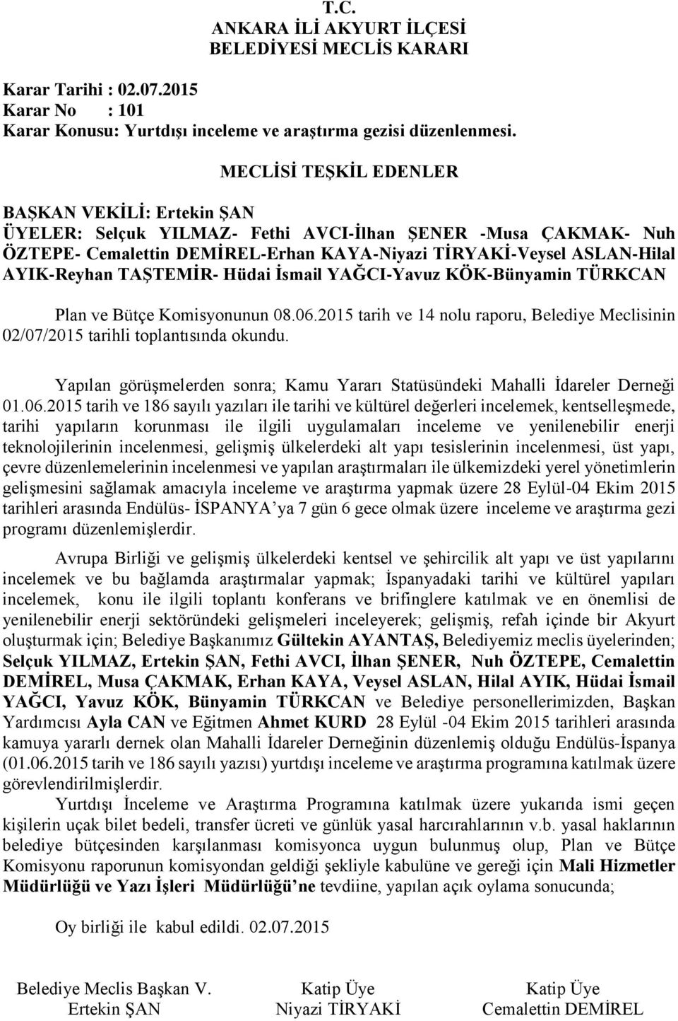 2015 tarih ve 186 sayılı yazıları ile tarihi ve kültürel değerleri incelemek, kentselleşmede, tarihi yapıların korunması ile ilgili uygulamaları inceleme ve yenilenebilir enerji teknolojilerinin