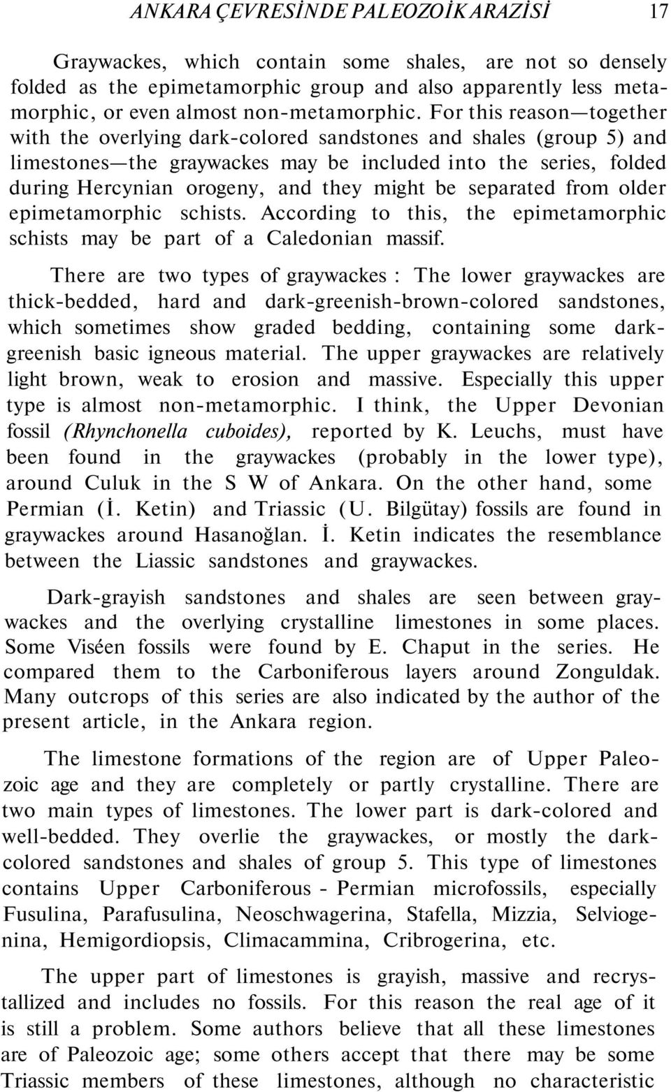 For this reason together with the overlying dark-colored sandstones and shales (group 5) and limestones the graywackes may be included into the series, folded during Hercynian orogeny, and they might