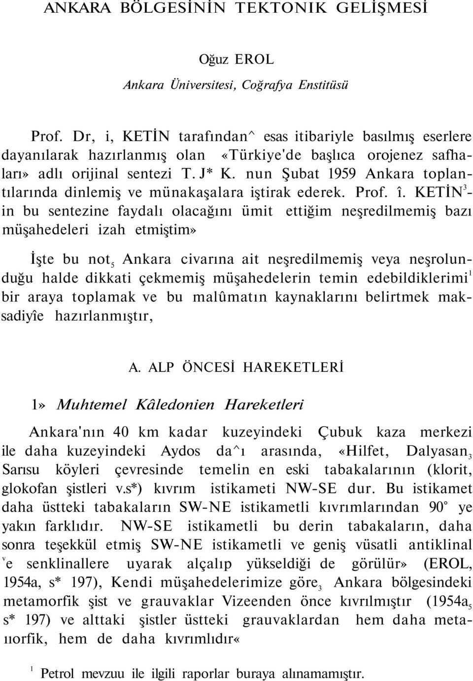 nun Şubat 1959 Ankara toplantılarında dinlemiş ve münakaşalara iştirak ederek. Prof. î.