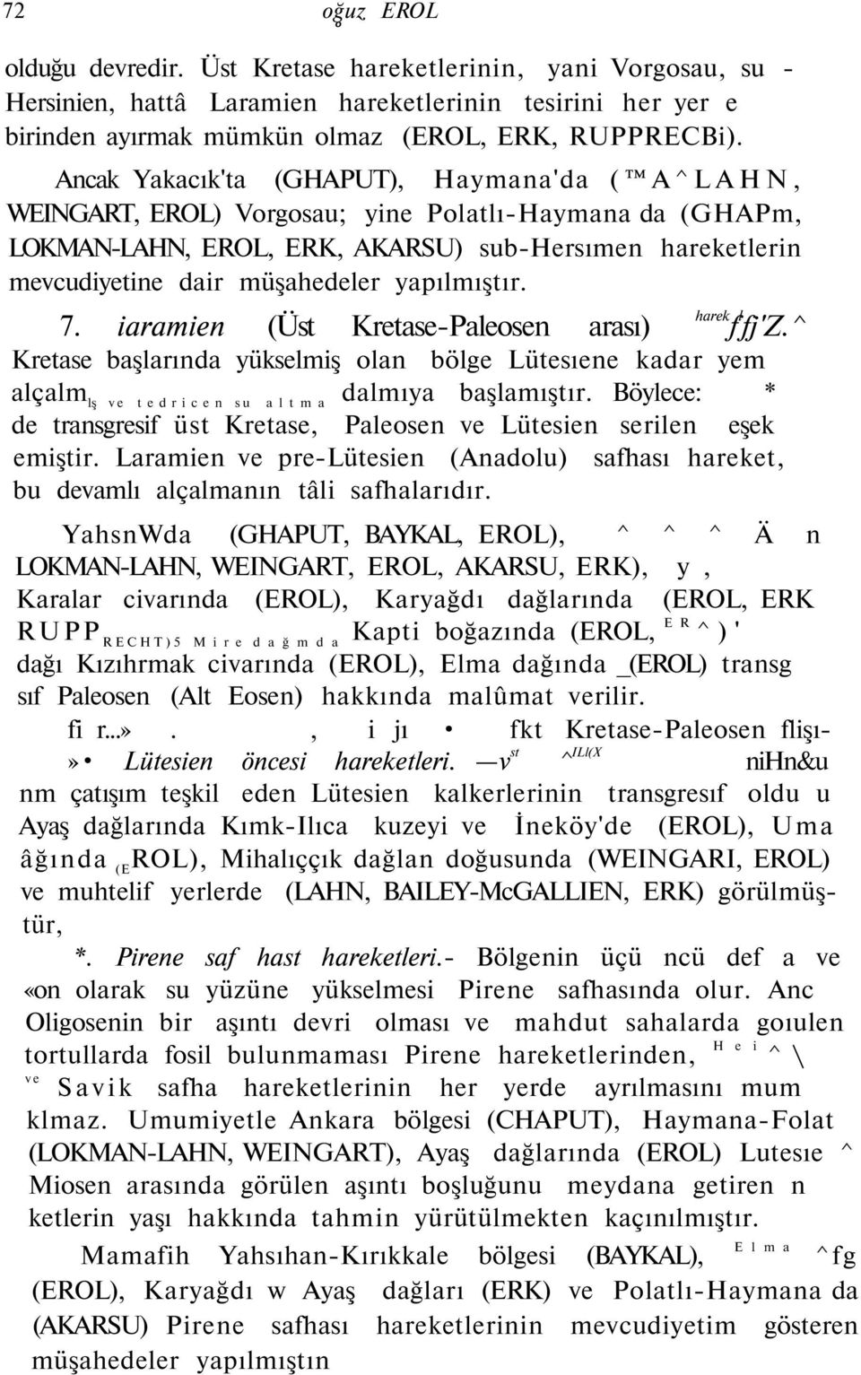 yapılmıştır. harek 7. iaramien (Üst Kretase-Paleosen arası) f l fj'z.^ Kretase başlarında yükselmiş olan bölge Lütesıene kadar yem alçalm lş ve tedricen su a l t m a dalmıya başlamıştır.