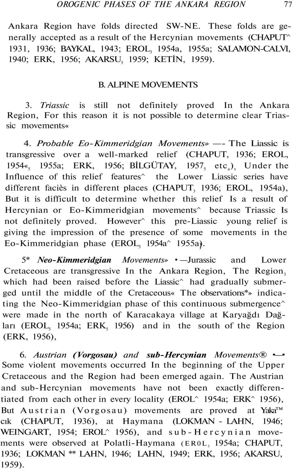 Triassic is still not definitely proved In the Ankara Region, For this reason it is not possible to determine clear Triassic movements«4.