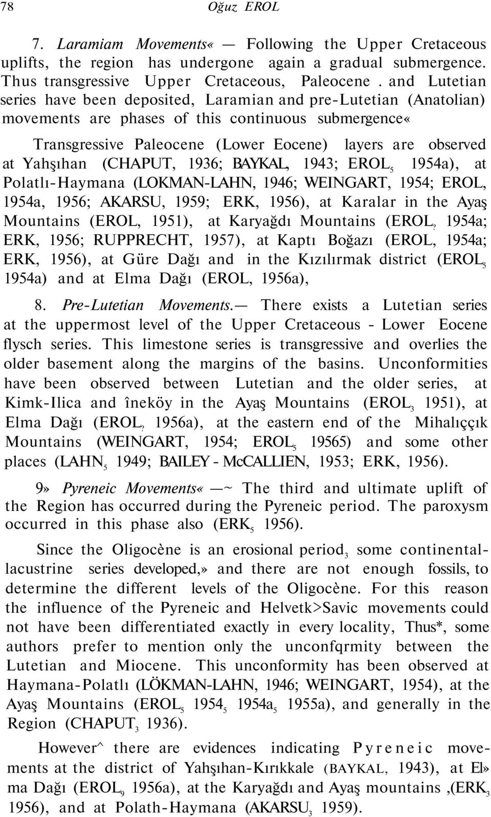 Yahşıhan (CHAPUT, 1936; BAYKAL, 1943; EROL 5 1954a), at Polatlı-Haymana (LOKMAN-LAHN, 1946; WEINGART, 1954; EROL, 1954a, 1956; AKARSU, 1959; ERK, 1956), at Karalar in the Ayaş Mountains (EROL, 1951),