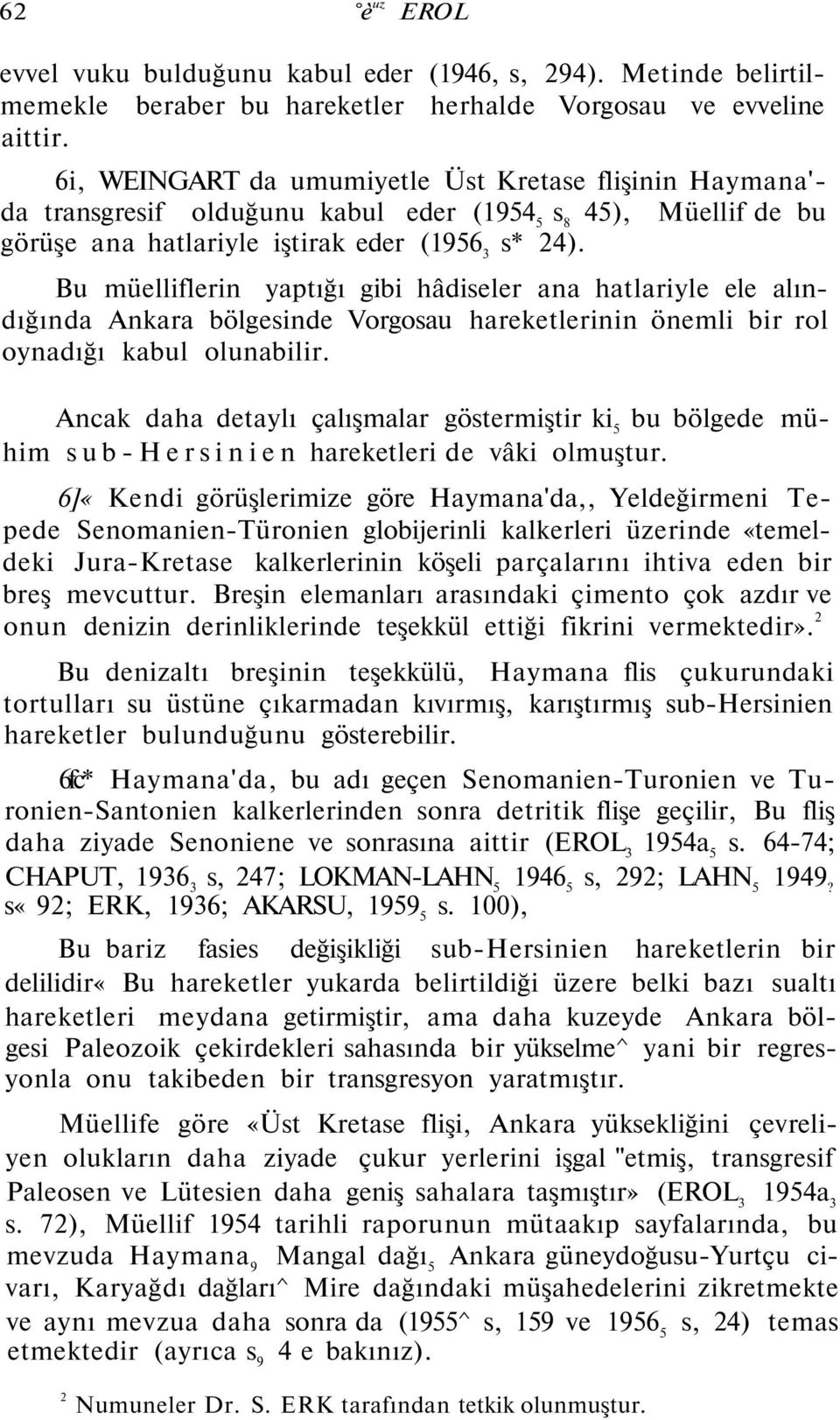Bu müelliflerin yaptığı gibi hâdiseler ana hatlariyle ele alındığında Ankara bölgesinde Vorgosau hareketlerinin önemli bir rol oynadığı kabul olunabilir.