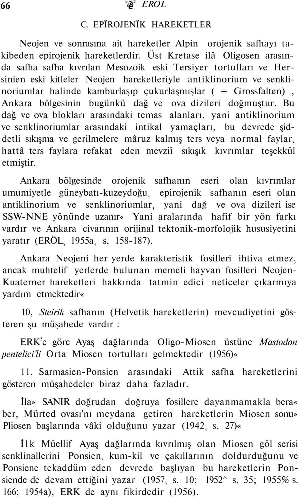 çukurlaşmışlar ( = Grossfalten), Ankara bölgesinin bugünkü dağ ve ova dizileri doğmuştur.