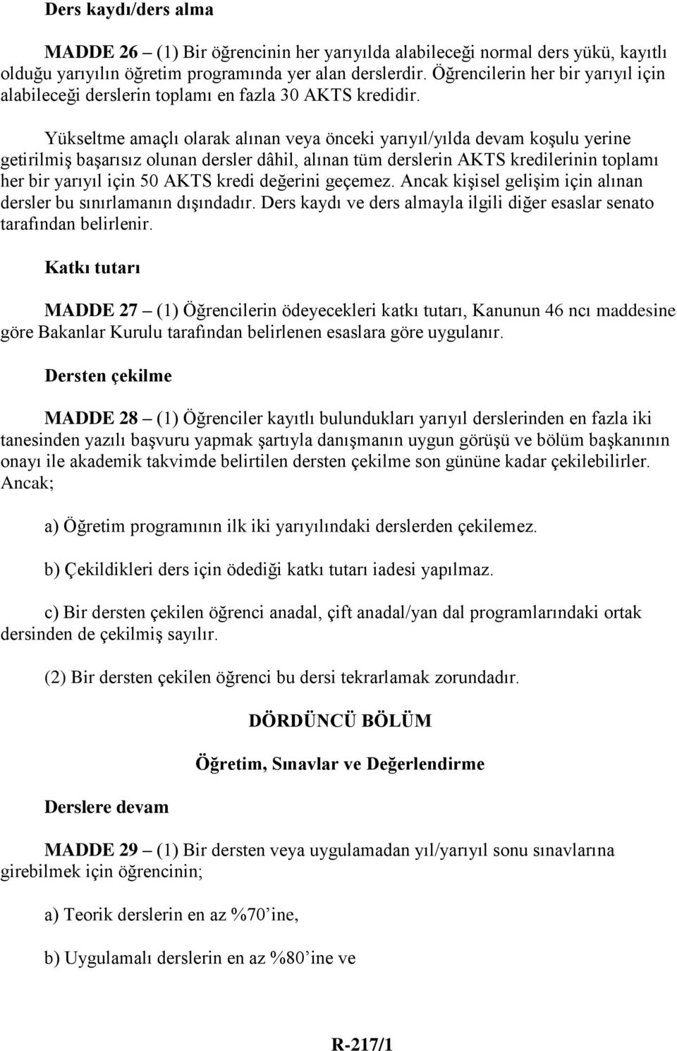 Yükseltme amaçlı olarak alınan veya önceki yarıyıl/yılda devam koşulu yerine getirilmiş başarısız olunan dersler dâhil, alınan tüm derslerin AKTS kredilerinin toplamı her bir yarıyıl için 50 AKTS