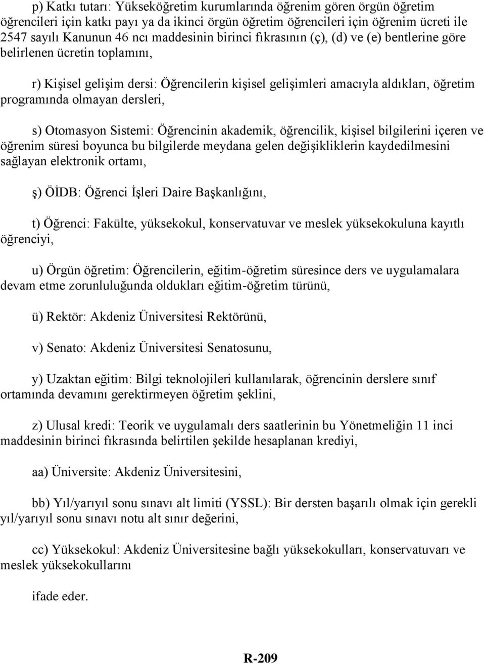 dersleri, s) Otomasyon Sistemi: Öğrencinin akademik, öğrencilik, kişisel bilgilerini içeren ve öğrenim süresi boyunca bu bilgilerde meydana gelen değişikliklerin kaydedilmesini sağlayan elektronik