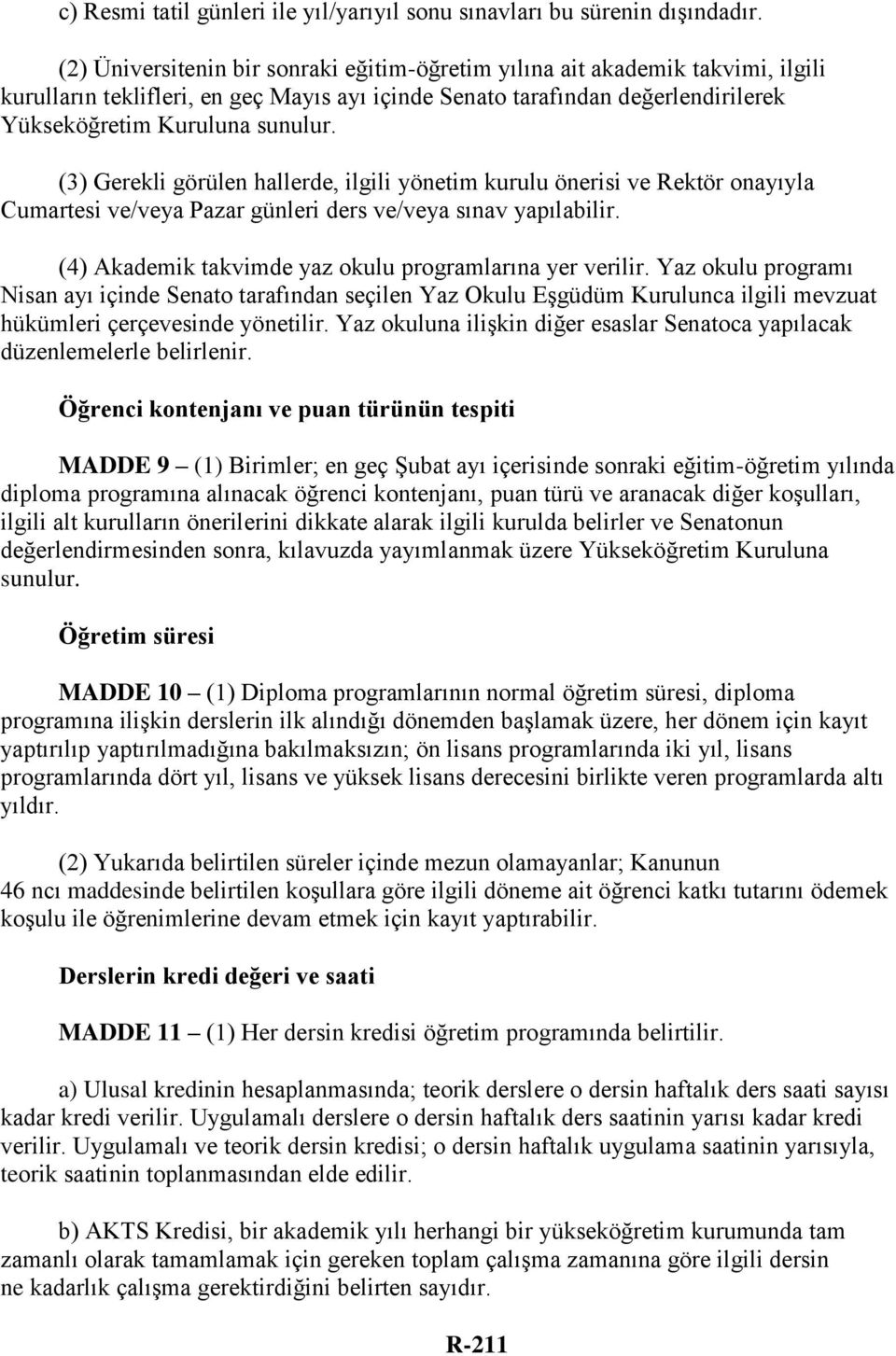 (3) Gerekli görülen hallerde, ilgili yönetim kurulu önerisi ve Rektör onayıyla Cumartesi ve/veya Pazar günleri ders ve/veya sınav yapılabilir.