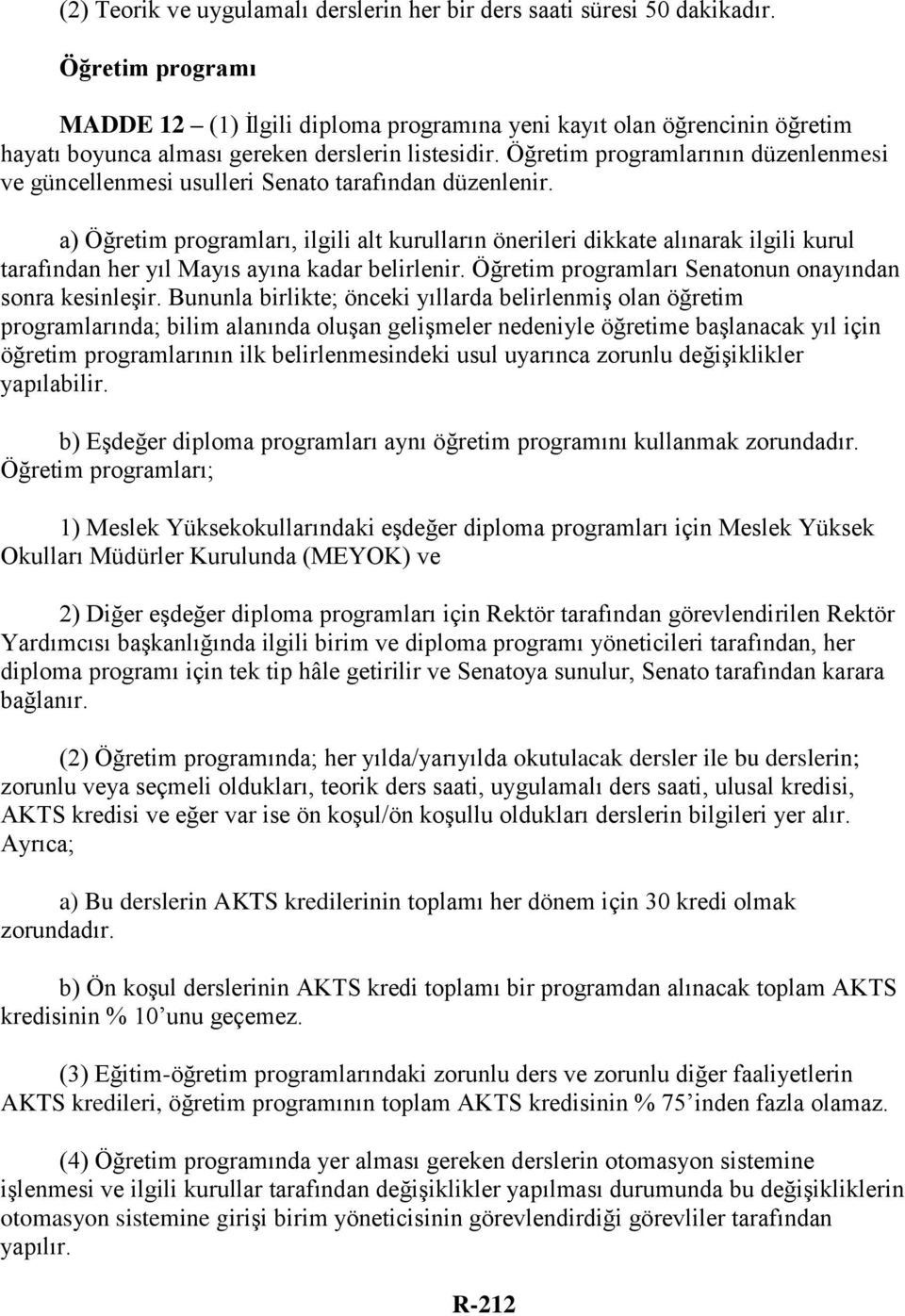 Öğretim programlarının düzenlenmesi ve güncellenmesi usulleri Senato tarafından düzenlenir.