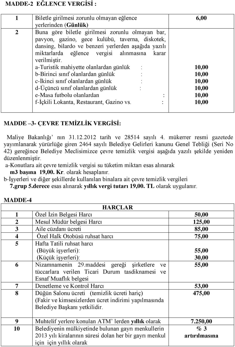 a-turistik mahiyette olanlardan günlük : b-birinci sınıf olanlardan günlük : c-ikinci sınıf olanlardan günlük : d-üçüncü sınıf olanlardan günlük : e-masa futbolu olanlardan : f-içkili Lokanta,