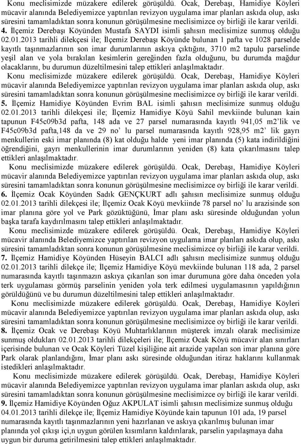 bırakılan kesimlerin gereğinden fazla olduğunu, bu durumda mağdur olacaklarını, bu durumun düzeltilmesini talep ettikleri anlaşılmaktadır. 5.