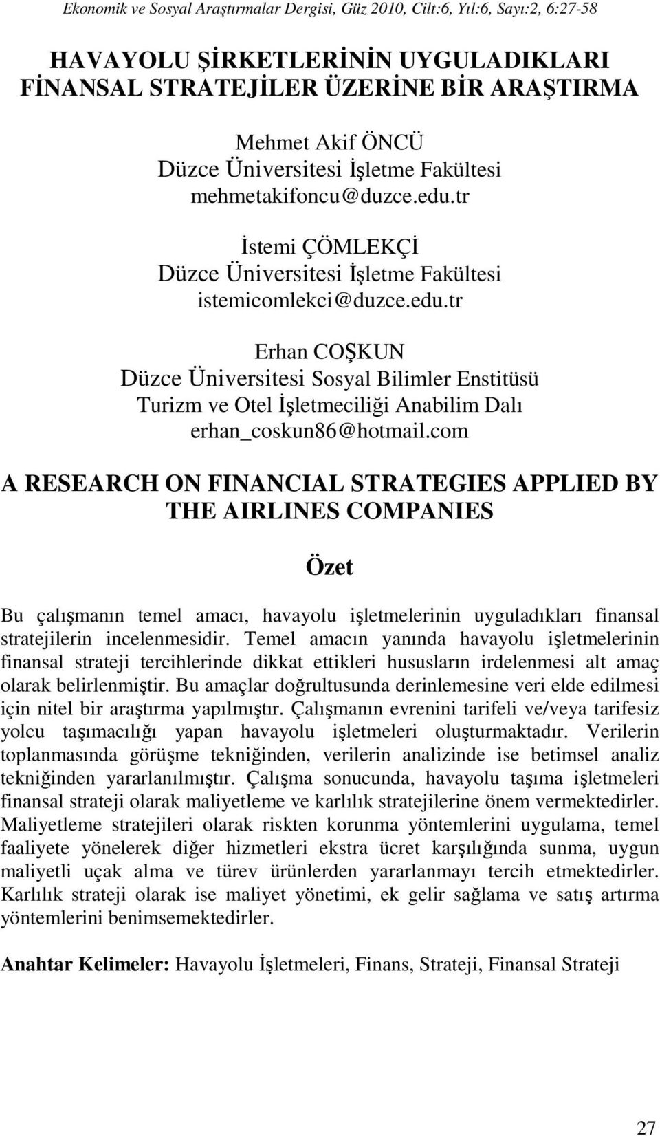 tr Erhan COŞKUN Düzce Üniversitesi Sosyal Bilimler Enstitüsü Turizm ve Otel İşletmeciliği Anabilim Dalı erhan_coskun86@hotmail.