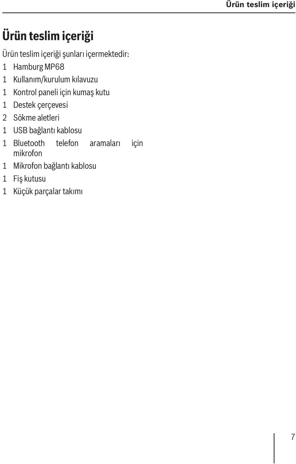 aletleri 1 USB bağlantı kablosu 1 Bluetooth telefon aramaları için mikrofon 1 Mikrofon