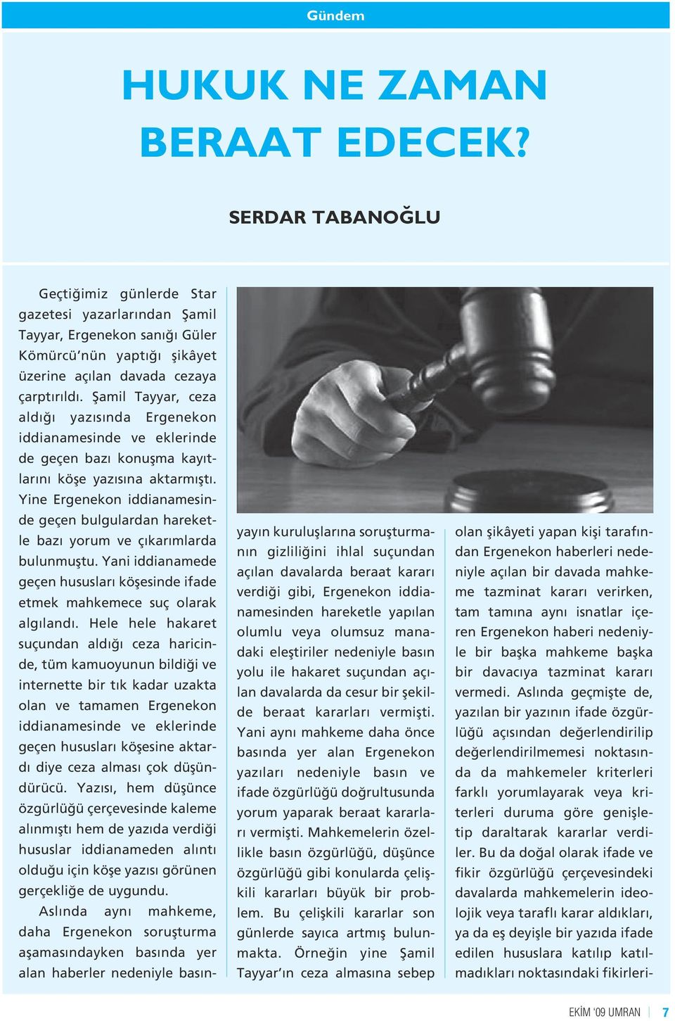 Şamil Tayyar, ceza aldığı yazısında Ergenekon iddianamesinde ve eklerinde de geçen bazı konuşma kayıtlarını köşe yazısına aktarmıştı.