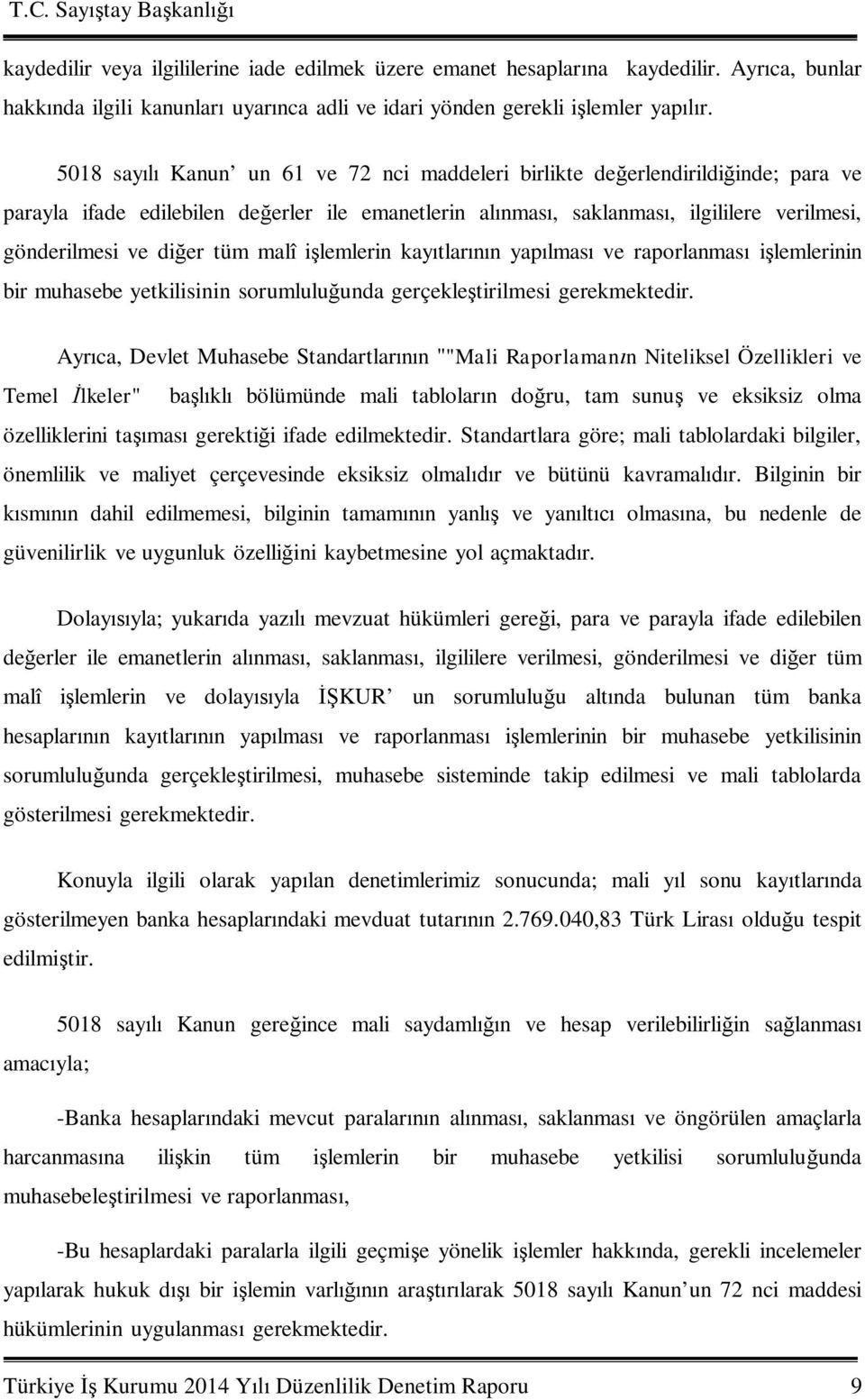 malî i lemlerin kay tlar n yap lmas ve raporlanmas i lemlerinin bir muhasebe yetkilisinin sorumlulu unda gerçekle tirilmesi gerekmektedir.