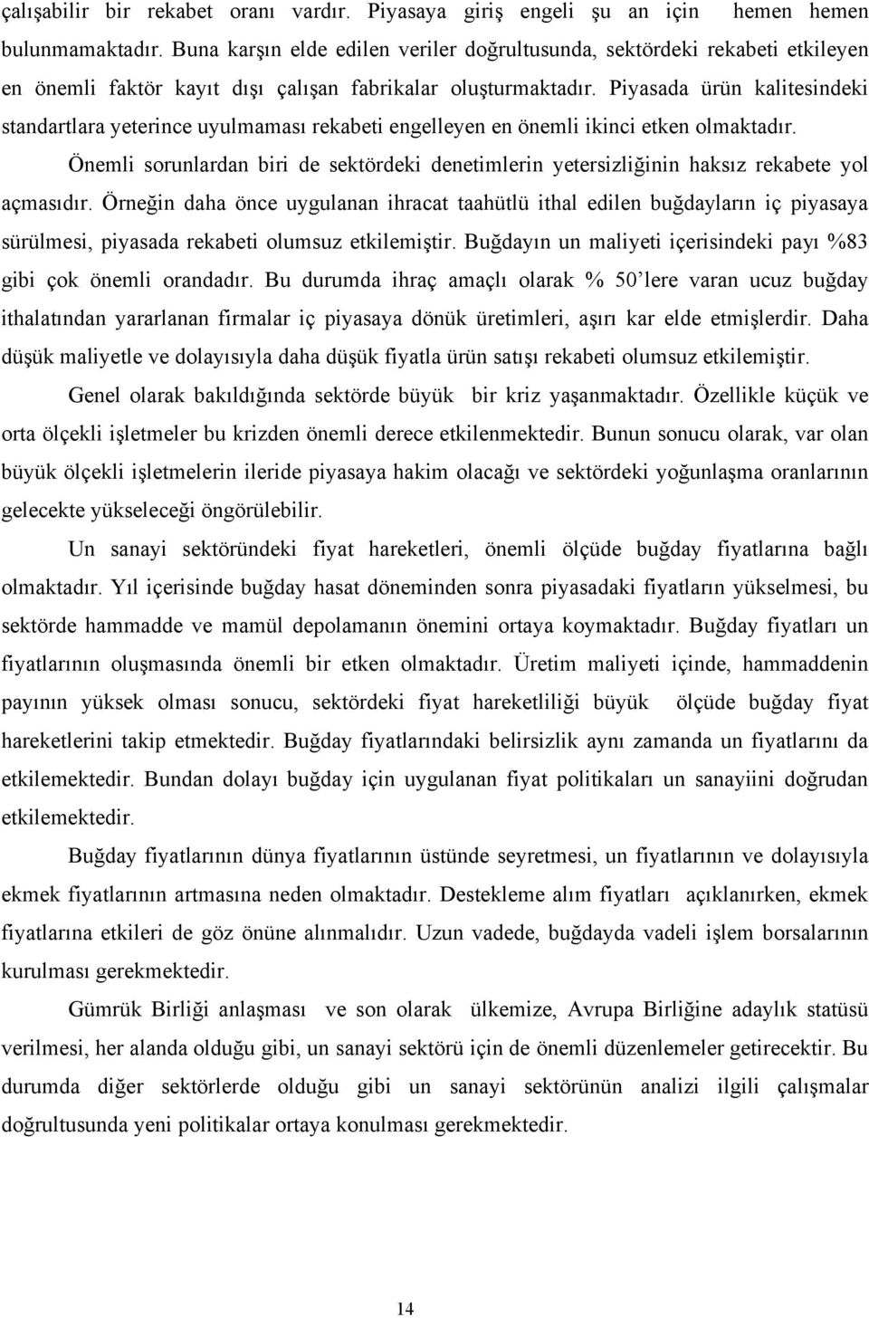 Piyasada ürün kalitesindeki standartlara yeterince uyulmaması rekabeti engelleyen en önemli ikinci etken olmaktadır.