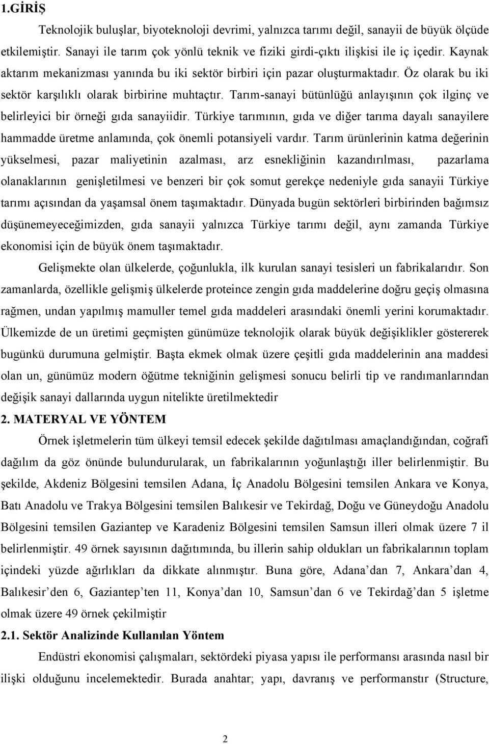 Tarım-sanayi bütünlüğü anlayışının çok ilginç ve belirleyici bir örneği gıda sanayiidir.