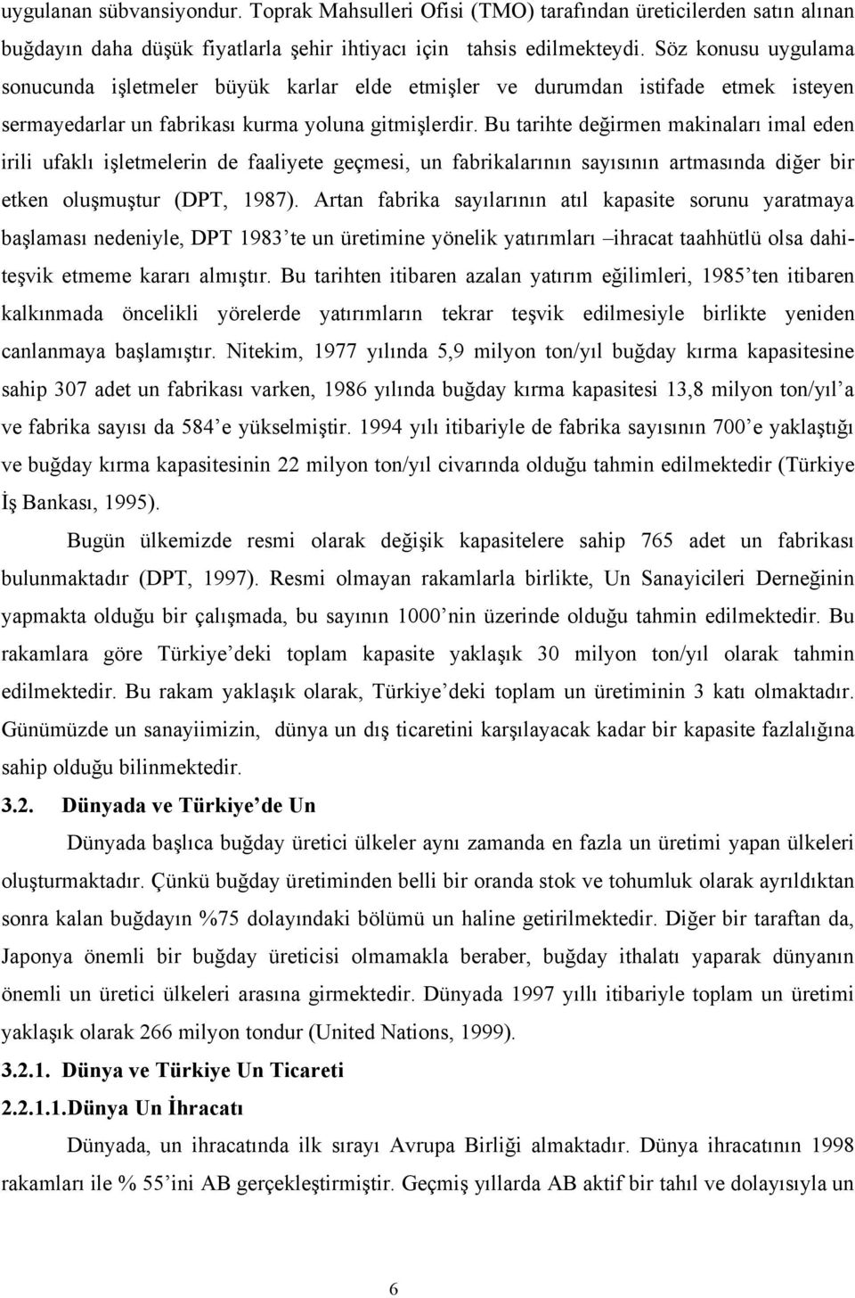 Bu tarihte değirmen makinaları imal eden irili ufaklı işletmelerin de faaliyete geçmesi, un fabrikalarının sayısının artmasında diğer bir etken oluşmuştur (DPT, 1987).