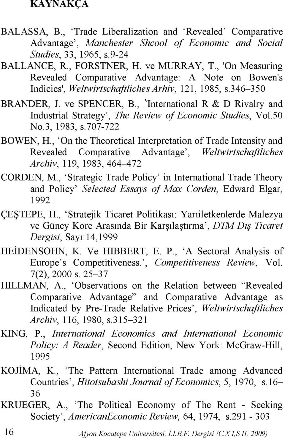 , International R & D Rivalry and Industrial Strategy, The Review of Economic Studies, Vol.50 No.3, 1983, s.707-722 BOWEN, H.
