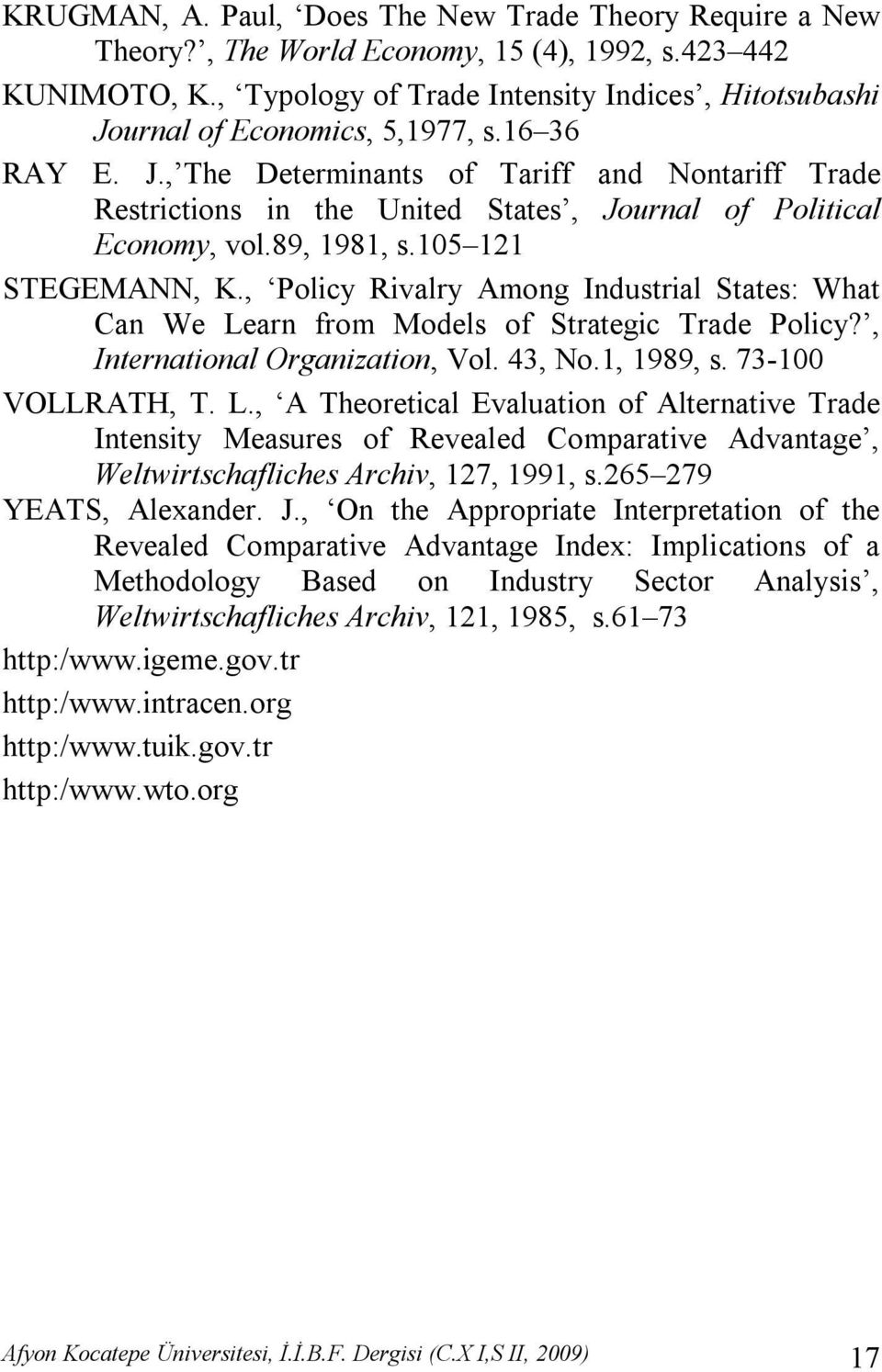 89, 1981, s.105 121 STEGEMANN, K., Policy Rivalry Among Industrial States: What Can We Learn from Models of Strategic Trade Policy?, International Organization, Vol. 43, No.1, 1989, s.