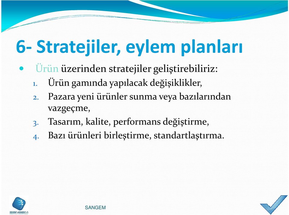 Pazara yeni ürünler sunma veya bazılarından vazgeçme, 3.