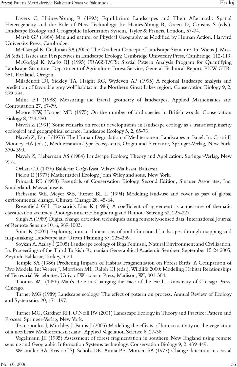 Marsh GP (1864) Man and nature: or Physical Geography as Modified by Human Action. Harvard University Press, Cambridge. McGarigal K, Cushman SA (2005) The Gradient Concept of Landscape Structure.