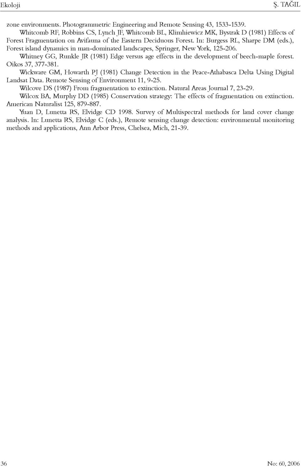 ), Forest island dynamics in man-dominated landscapes, Springer, New York, 125-206. Whitney GG, Runkle JR (1981) Edge versus age effects in the development of beech-maple forest. Oikos 37, 377-381.