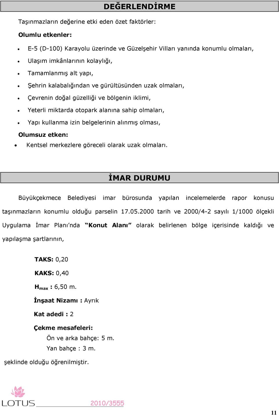 belgelerinin alınmış olması, Olumsuz etken: Kentsel merkezlere göreceli olarak uzak olmaları.