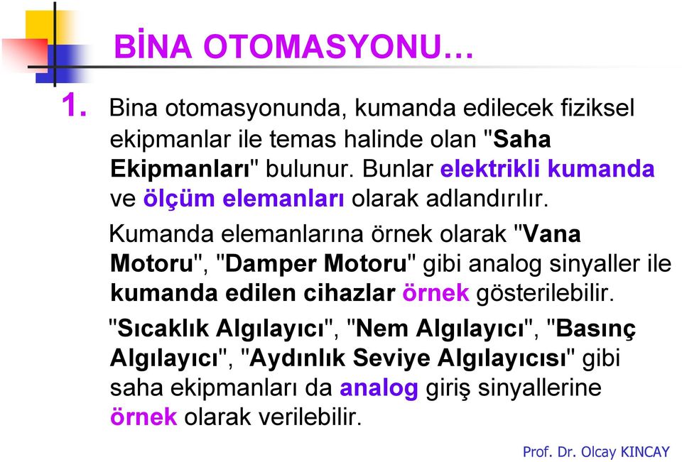 Bunlar elektrikli kumanda ve ölçüm elemanları olarak adlandırılır.