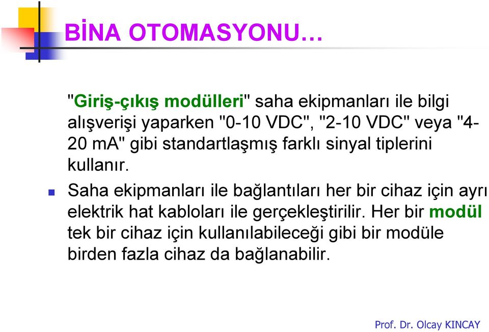 Saha ekipmanları ile bağlantıları her bir cihaz için ayrı elektrik hat kabloları ile