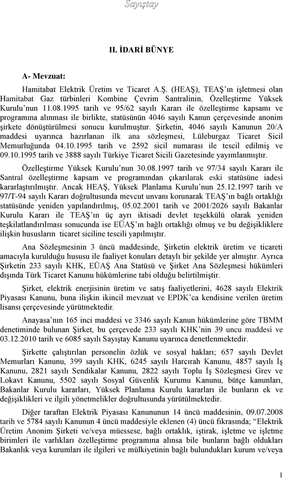 ġirketin, 4046 sayılı Kanunun 20/A maddesi uyarınca hazırlanan ilk ana sözleģmesi, Lüleburgaz Ticaret Sicil Memurluğunda 04.10.