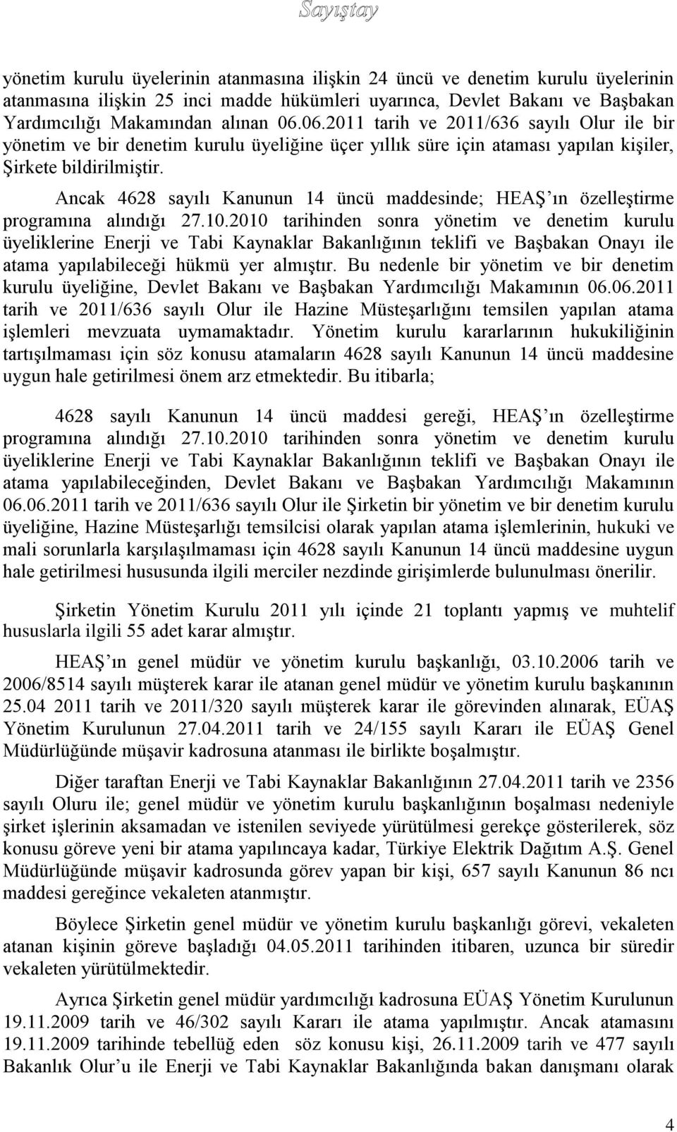 Ancak 4628 sayılı Kanunun 14 üncü maddesinde; HEAġ ın özelleģtirme programına alındığı 27.10.