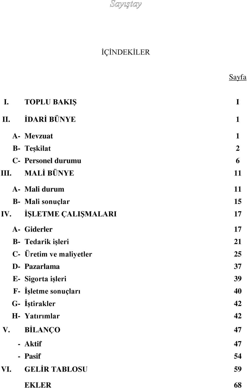 MALĠ BÜNYE 11 A- Mali durum 11 B- Mali sonuçlar 15 IV.