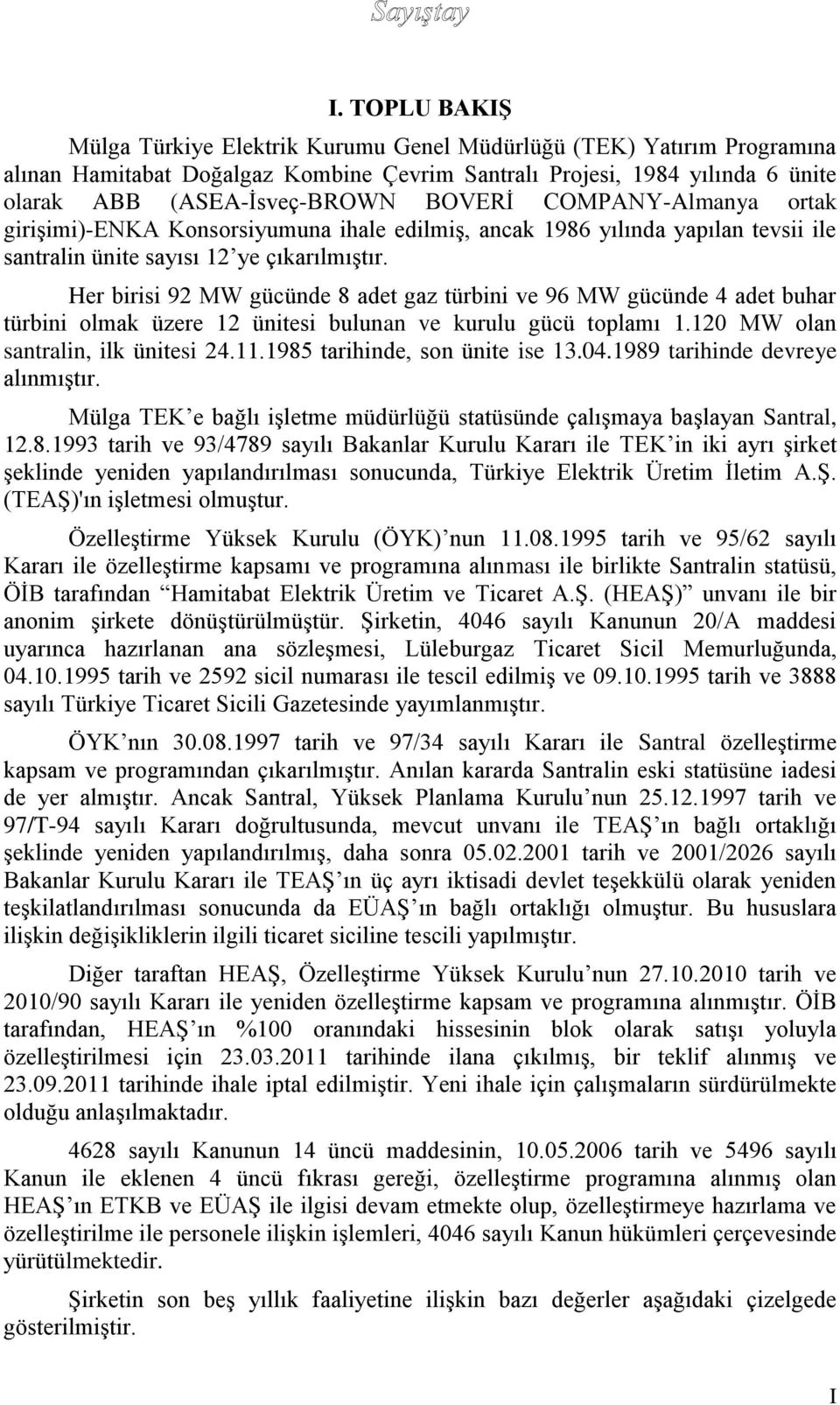 Her birisi 92 MW gücünde 8 adet gaz türbini ve 96 MW gücünde 4 adet buhar türbini olmak üzere 12 ünitesi bulunan ve kurulu gücü toplamı 1.120 MW olan santralin, ilk ünitesi 24.11.