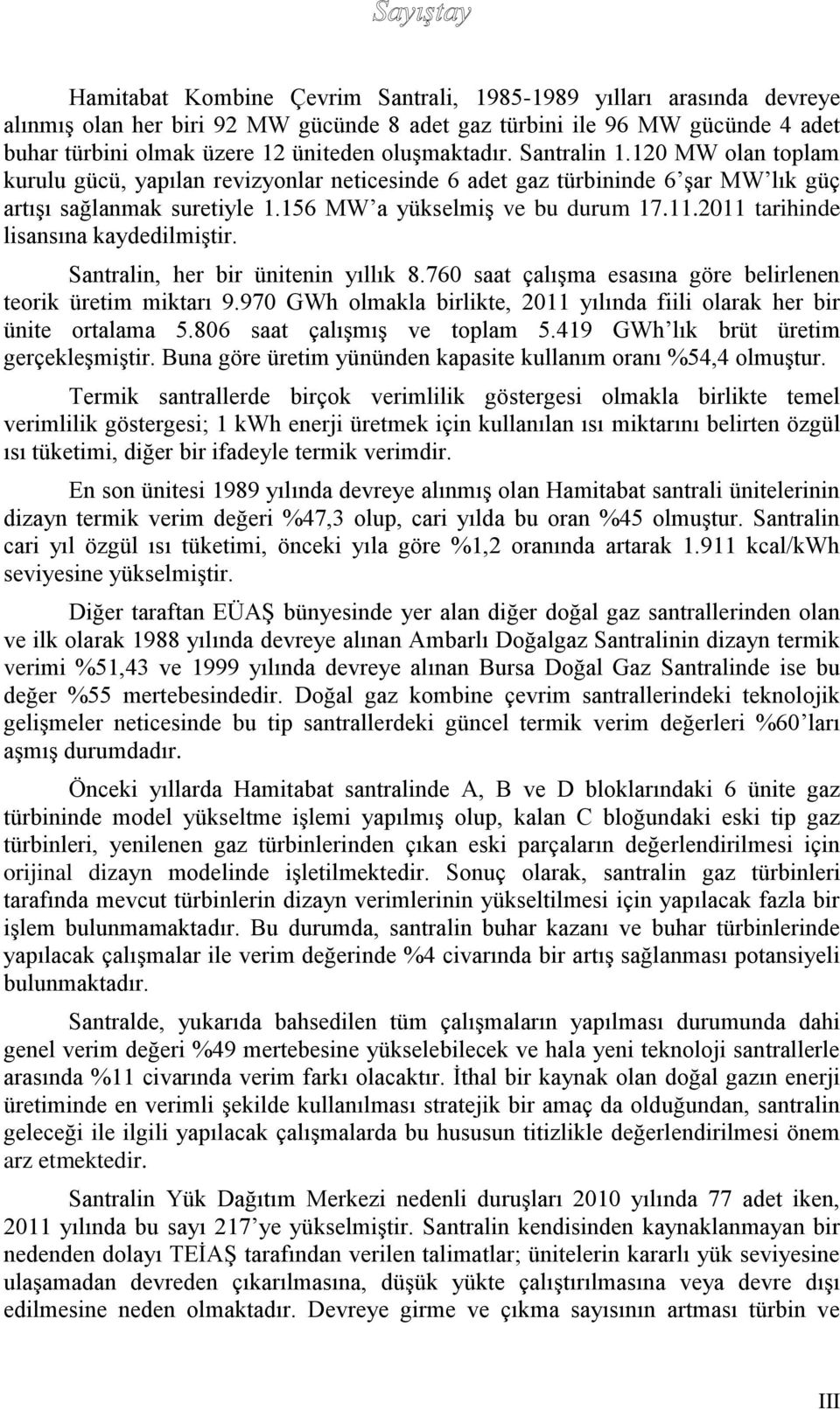 2011 tarihinde lisansına kaydedilmiģtir. Santralin, her bir ünitenin yıllık 8.760 saat çalıģma esasına göre belirlenen teorik üretim miktarı 9.