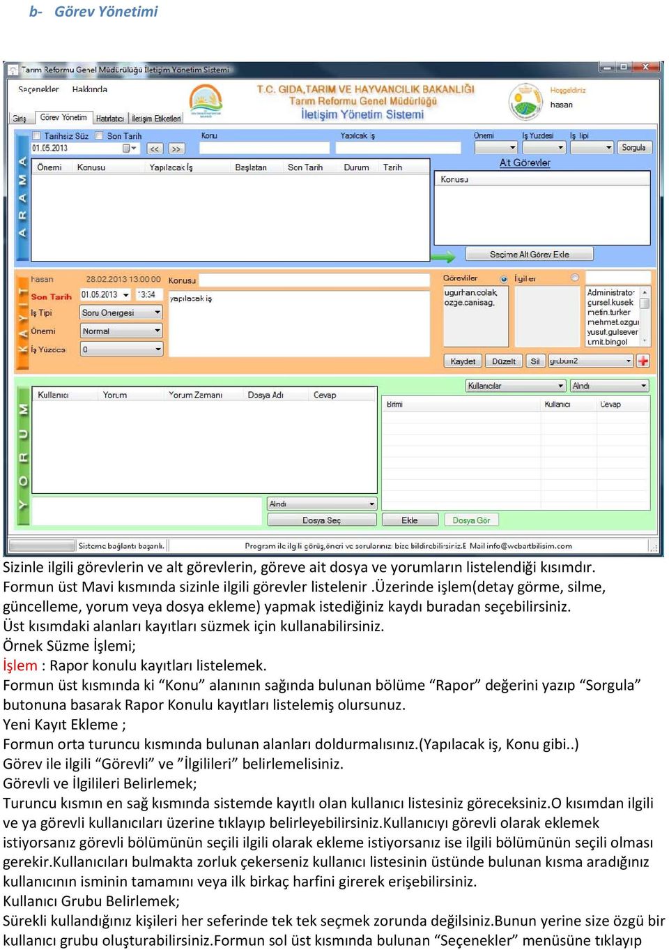 Örnek Süzme İşlemi; İşlem : Rapor konulu kayıtları listelemek.