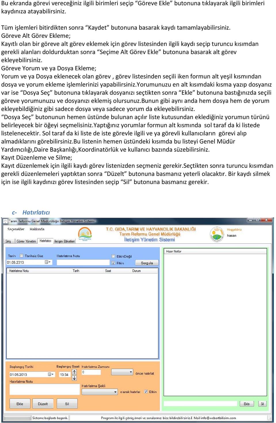 Göreve Alt Görev Ekleme; Kayıtlı olan bir göreve alt görev eklemek için görev listesinden ilgili kaydı seçip turuncu kısımdan gerekli alanları doldurduktan sonra Seçime Alt Görev Ekle butonuna