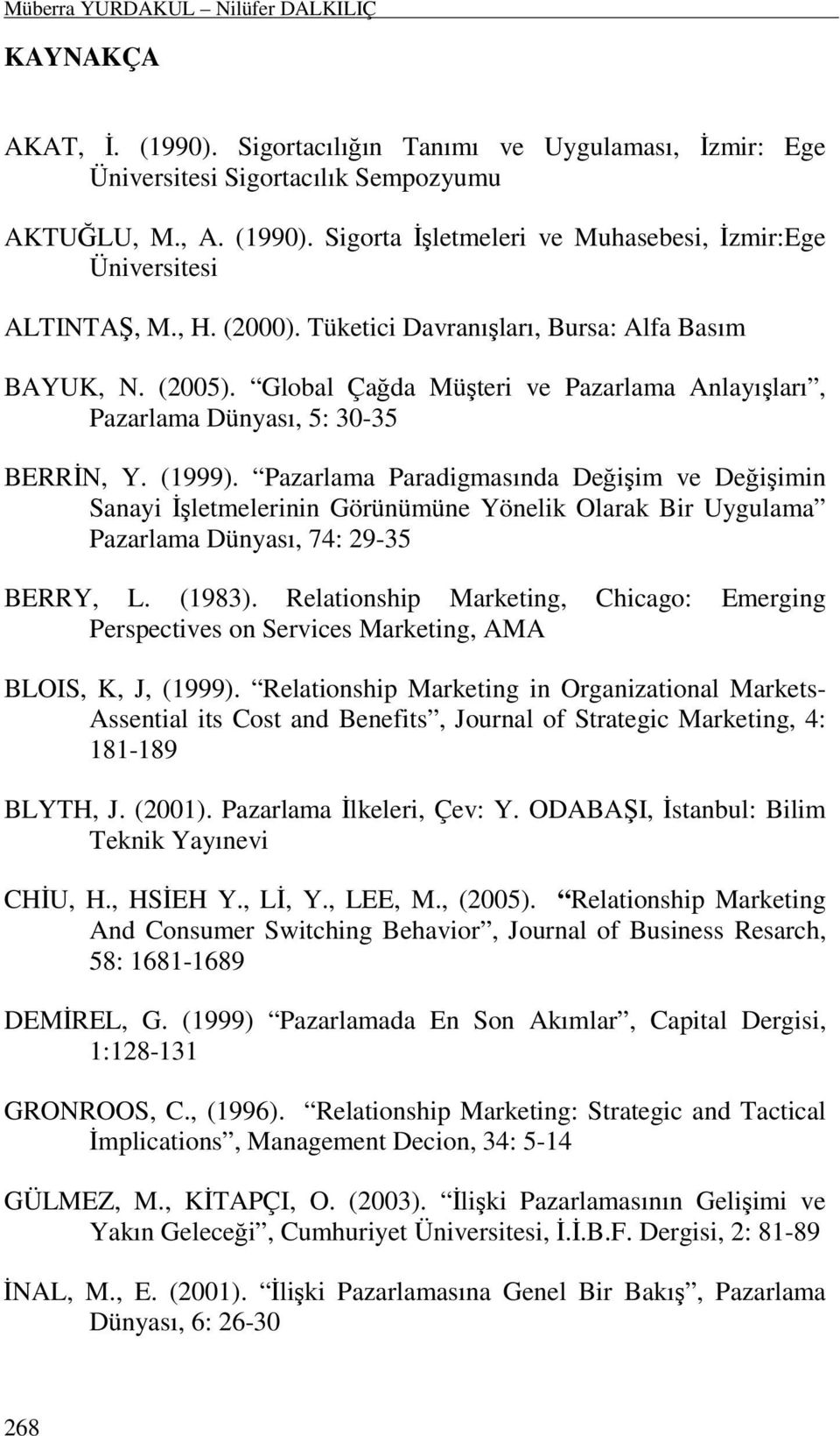 Pazarlama Paradigmasında Değişim ve Değişimin Sanayi Đşletmelerinin Görünümüne Yönelik Olarak Bir Uygulama Pazarlama Dünyası, 74: 29-35 BERRY, L. (1983).