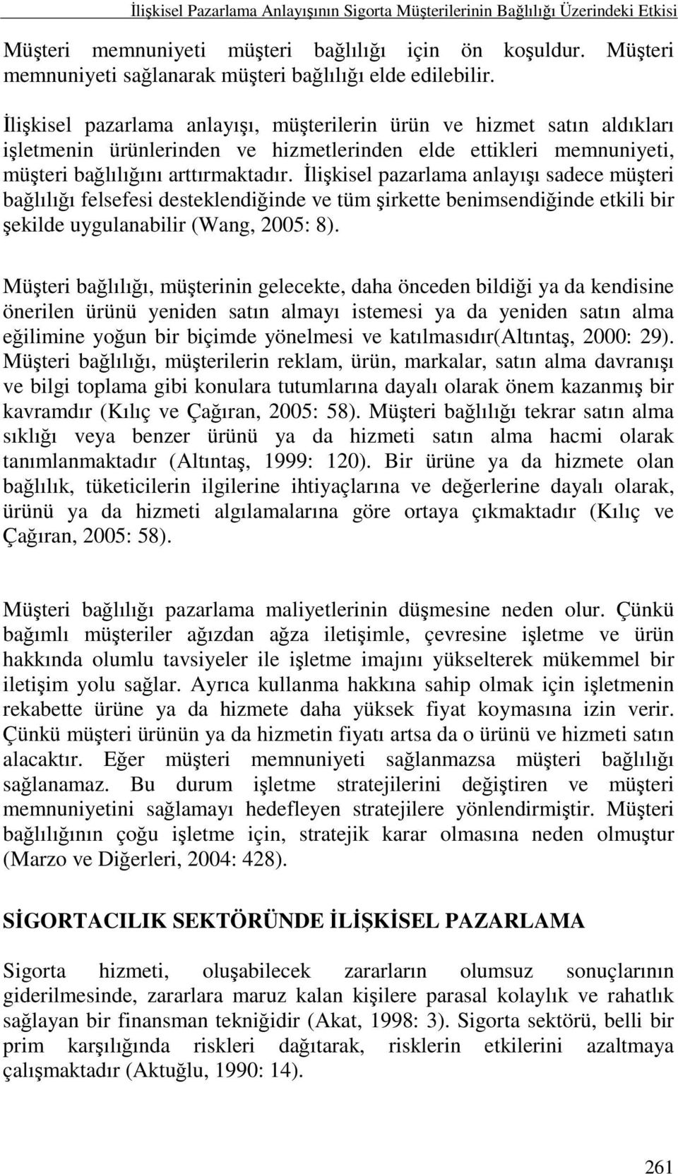 Đlişkisel pazarlama anlayışı, müşterilerin ürün ve hizmet satın aldıkları işletmenin ürünlerinden ve hizmetlerinden elde ettikleri memnuniyeti, müşteri bağlılığını arttırmaktadır.