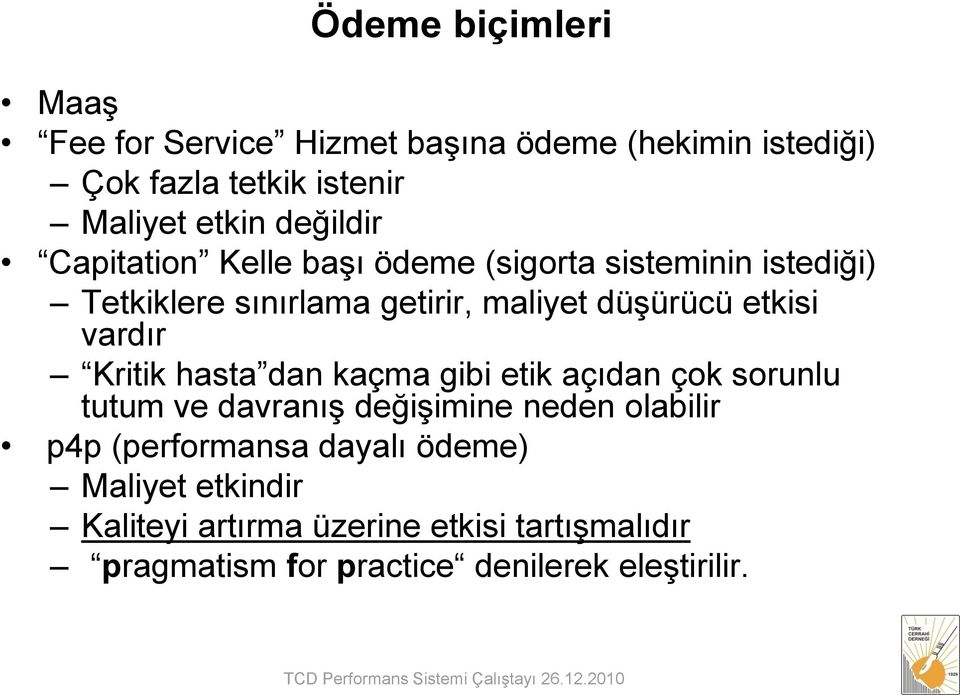 hasta dan kaçma gibi etik açıdan çok sorunlu tutum ve davranış değişimine neden olabilir p4p (performansa dayalı ödeme) Maliyet