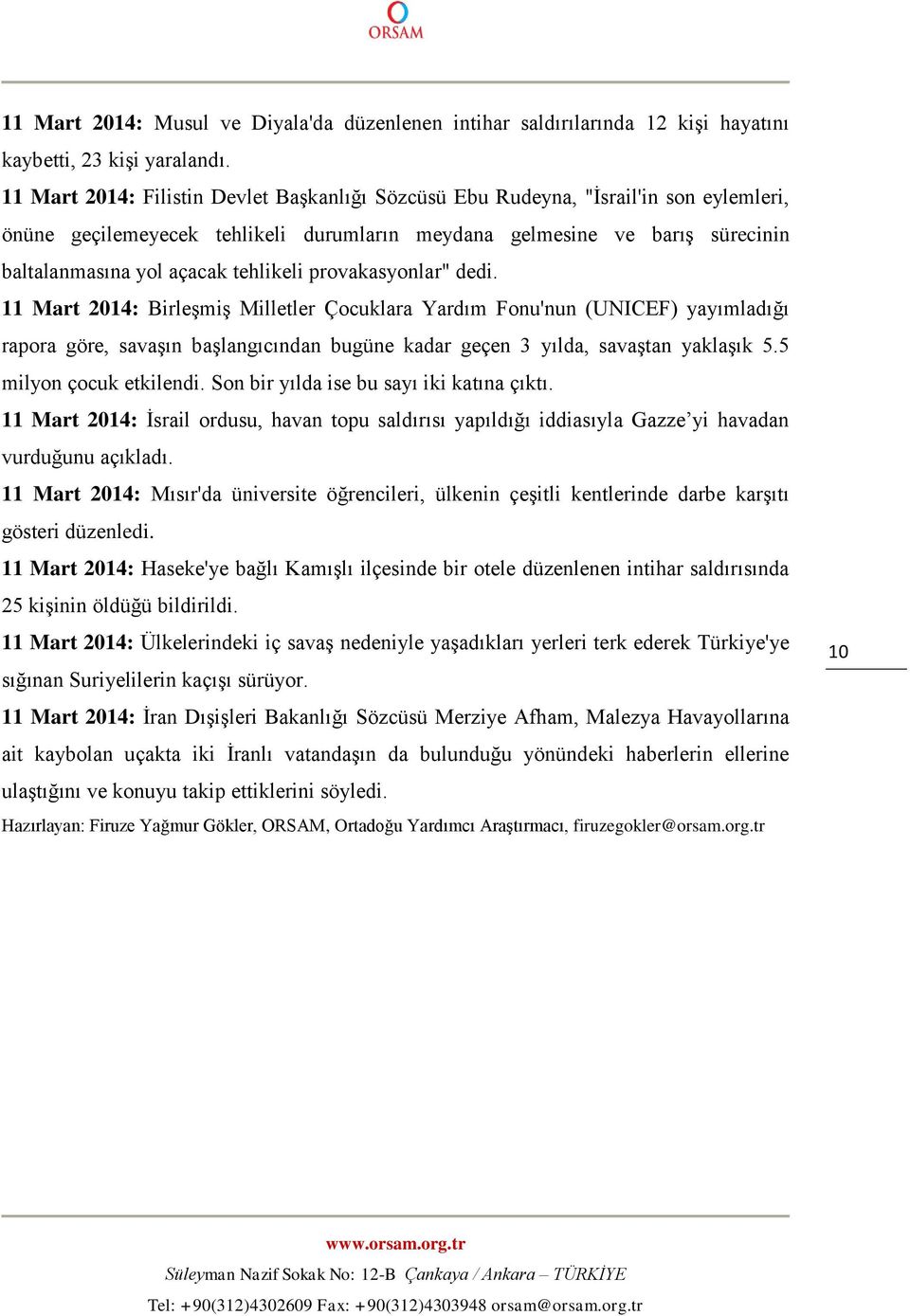 tehlikeli provakasyonlar" dedi. 11 Mart 2014: Birleşmiş Milletler Çocuklara Yardım Fonu'nun (UNICEF) yayımladığı rapora göre, savaşın başlangıcından bugüne kadar geçen 3 yılda, savaştan yaklaşık 5.