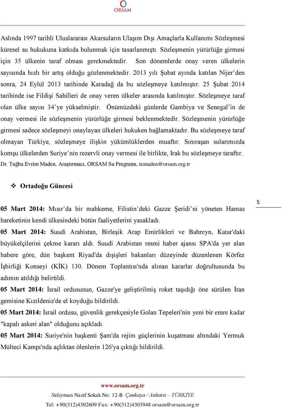 2013 yılı Şubat ayında katılan Nijer den sonra, 24 Eylül 2013 tarihinde Karadağ da bu sözleşmeye katılmıştır. 25 Şubat 2014 tarihinde ise Fildişi Sahilleri de onay veren ülkeler arasında katılmıştır.