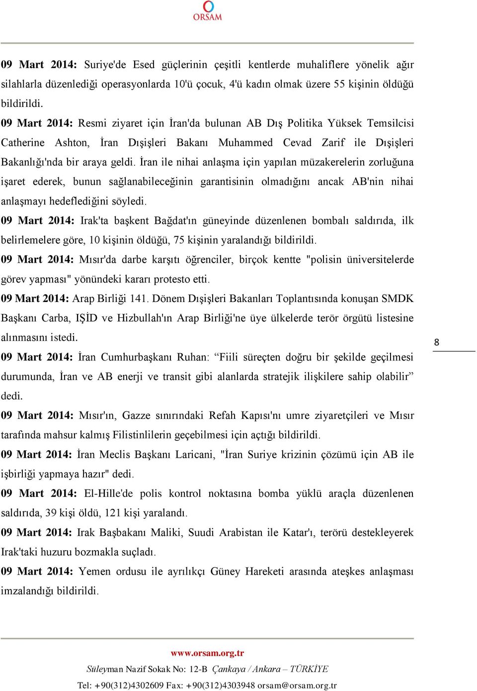 İran ile nihai anlaşma için yapılan müzakerelerin zorluğuna işaret ederek, bunun sağlanabileceğinin garantisinin olmadığını ancak AB'nin nihai anlaşmayı hedeflediğini söyledi.