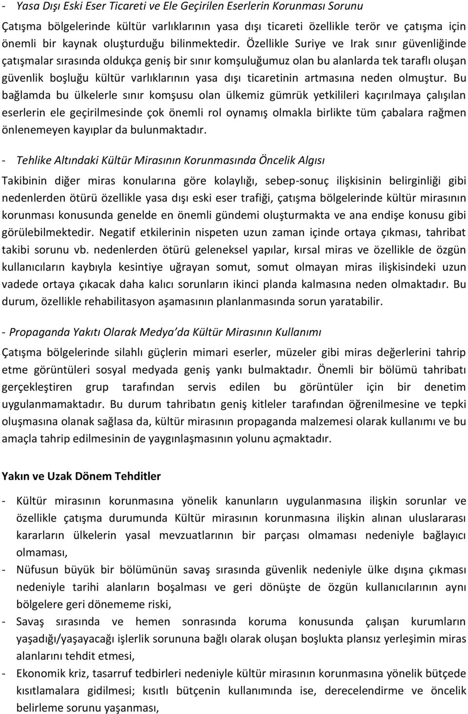 Özellikle Suriye ve Irak sınır güvenliğinde çatışmalar sırasında oldukça geniş bir sınır komşuluğumuz olan bu alanlarda tek taraflı oluşan güvenlik boşluğu kültür varlıklarının yasa dışı ticaretinin